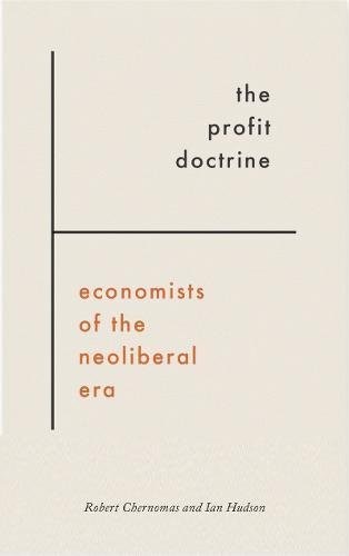 The Profit Doctrine: Economists of the Neoliberal Era,