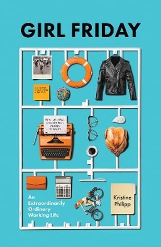 Girl Friday: An Extraordinarily Ordinary Working Life by Kristine Philipp: New