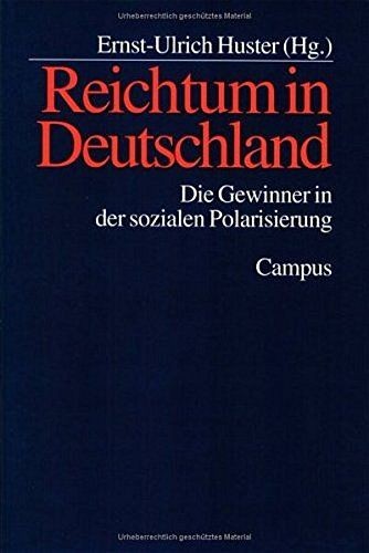 Reichtum in Deutschland : die Gewinner in der sozialen Polarisierung. Ernst-Ulri - Huster, Ernst-Ulrich (Herausgeber)