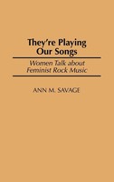 They're Playing Our Songs | Women Talk About Feminist Rock Music | Ann M. Savage