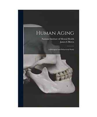 Human Aging; a Biological and Behavioral Study, James E. Birren