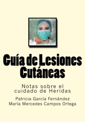 Guia de Lesiones Cutaneas: Notas sobre el cuida, Ortega, Fernandez, Ruiz, Ed-,