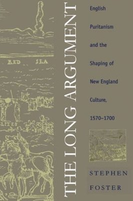 The Long Argument : English Puritanism and the Shaping of New Eng