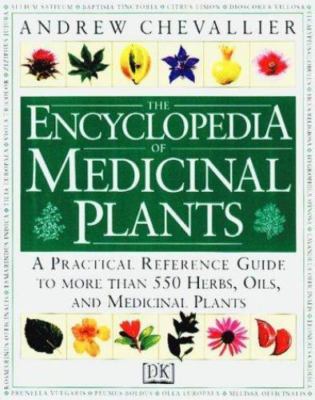 The Encyclopedia of Medicinal Plants: A Practical Reference Guide to over 550 K