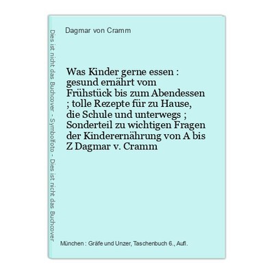 Was Kinder gerne essen : gesund ernährt vom Frühstück bis zum Abendessen ; tolle