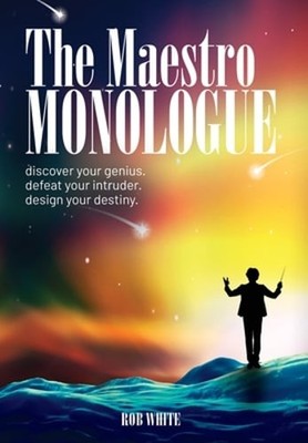 The Maestro Monologue: Discover Your Genius. Defeat Your Intruder. Design Your