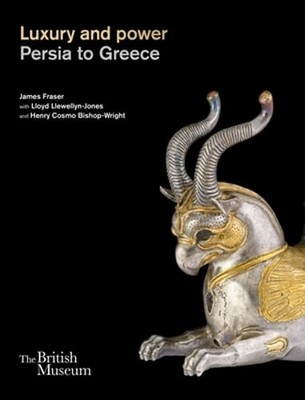 Luxury and power: Persia to Greece by James Fraser: New