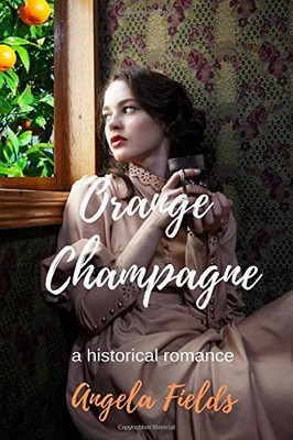 ORANGE CHAMPAGNE (THE ORANGE TRILOGY) By Angela Fields **BRAND NEW**