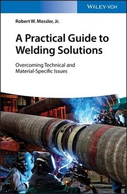 A Practical Guide to Welding Solutions: Overcoming Technical and Material: New