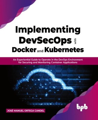 Implementierung von DevSecOps mit Docker und Kubernetes: Ein experimenteller Leitfaden für