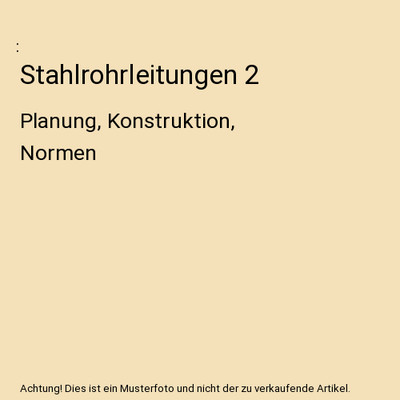 Stahlrohrleitungen 2: Planung, Konstruktion, Normen: Planung, Konstruktion, Norm