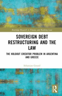Sovereign Debt Restructuring and the Law (Routledge Research in Finance and ...