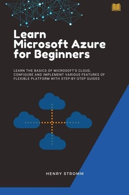 Learn Microsoft Azure for Beginners By Stromm, Henry Henry Strom