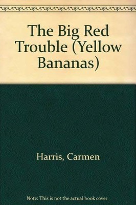 The Big Red Trouble (Yellow Bananas),Carmen Harris, P. Ludlow