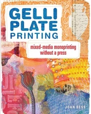 Gelli Plate Printing: Mixed-Media Monoprinting Without a Press by Joan Bess (Eng