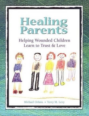 Healing Parents: Helping Wounded Chi by Levy Ph.D.  B.C.F.E., Terry M 158760096X