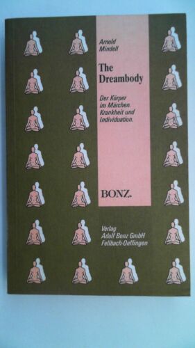 The dreambody : Krankheit u. Individuation ; über d. Beziehungen zwischen Traum- - Zdjęcie 1 z 1