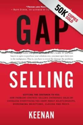 Gap Selling: Getting the Customer to Yes: How Problem-Centric Sellin - VERY GOOD