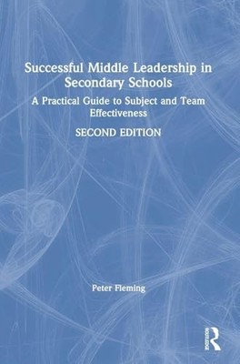 Successful Middle Leadership in Secondary Schools: A Practical Guide to Subject