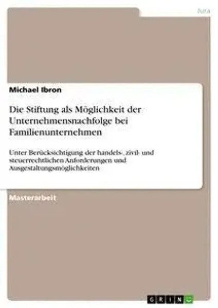 Michael Ibron | Die Stiftung Als MöGlichkeit Der Unternehmensnachfolge Bei...-image