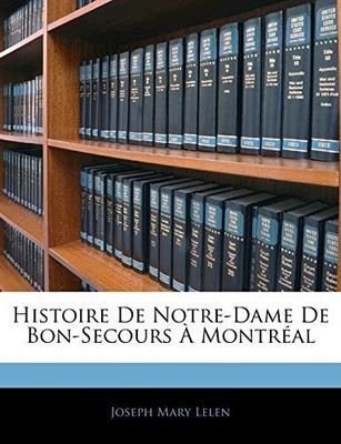 Lelen - Histoire De Notre-Dame De Bon-Secours  Montral - paperback o - X555z