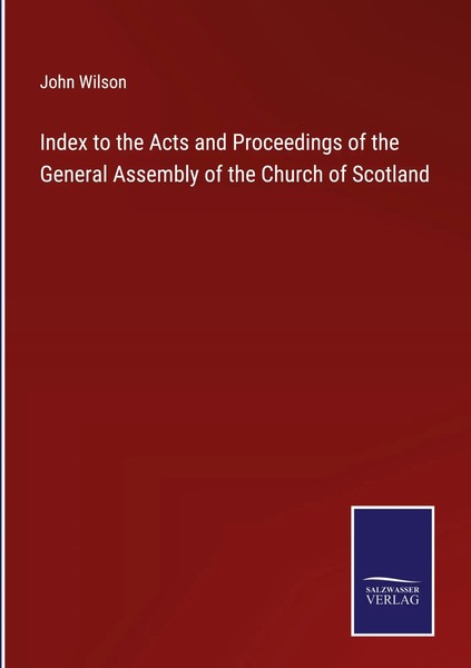 John Wilson | Index To The Acts And Proceedings Of The General Assembly Of...-image
