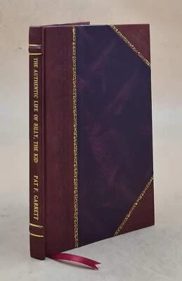 The Authentic Life Of Billy The Kid 1844 [Leather Bound] By Pat F. Garrett