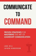 Communicate to Command by Luke Hill Paperback Book