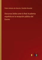 Pedro Antonio De AlarcóN (U. A.) | Discursos LeíDos Ante La Real Academia...