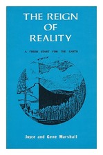 MARSHALL, JOYCE; JOYCE, GENE The Reign of Reality - a Fresh Start for the Earth