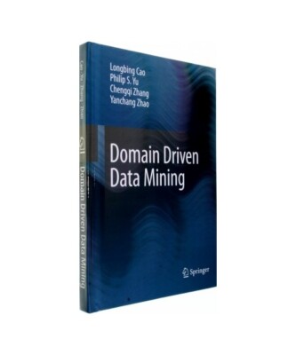 Domain Driven Data Mining, Longbing Cao, Philip S. Yu, Chengqi Zhang