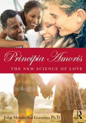 Principia Amoris: The New Science of Love by John Mordechai Gottman: New