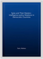Spies and Their Masters : Intelligence-Policy...