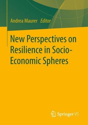 New Perspectives on Resilience in Socio-Economic Spheres Andrea Maurer
