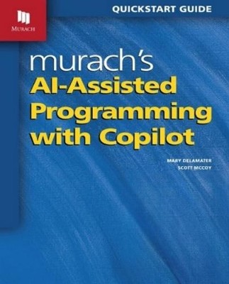 Scott McCoy Mary Delamat Murach's AI-Assisted Programming with Copil (Paperback)