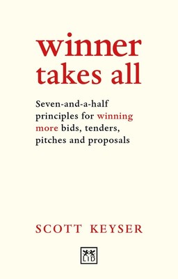 Winner Takes All: Seven-and-a-Half Principles for Winning More Bids, Tenders...