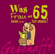 Geschafft! Was Frau mit 65 nicht mehr tun mus...