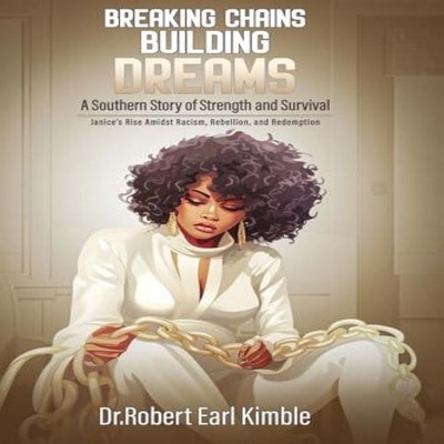 Breaking Chains Building Dreams A Southern Story of Strength and