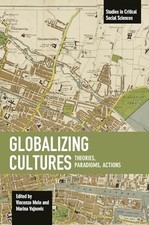 Globalizing Cultures: Theories, Paradigms, Actions (Studies in Critical Social