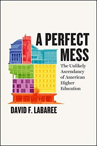 A Perfect Mess: The Unlikely Ascendancy of American Higher Education - Image 4