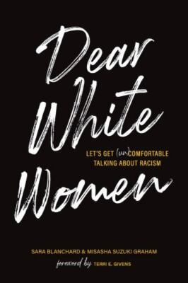Dear White Women: Let's Get (Un)comfortable Talking about Racism by