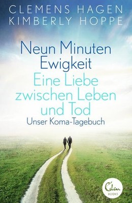 Neun Minuten Ewigkeit: Eine Liebe zwischen Leben und Tod. Unser Koma-Tagebu