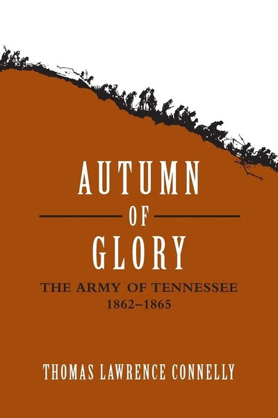 Autumn Of Glory | The Army Of Tennessee, 1862-1865 | Thomas Lawrence Connelly-image