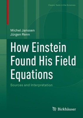 How Einstein Found His Field Equations: Sources and Interpretation by Michel Jan