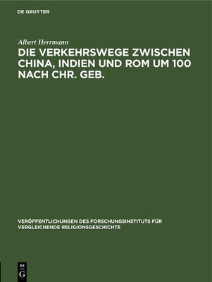 Albert Herrmann Die Verkehrswege Zwischen China, Indien Und ROM Um 10 (Hardback)