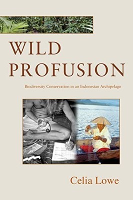Wild Profusion: Biodiversity Conservation in an Indonesian Archipelago by Celia