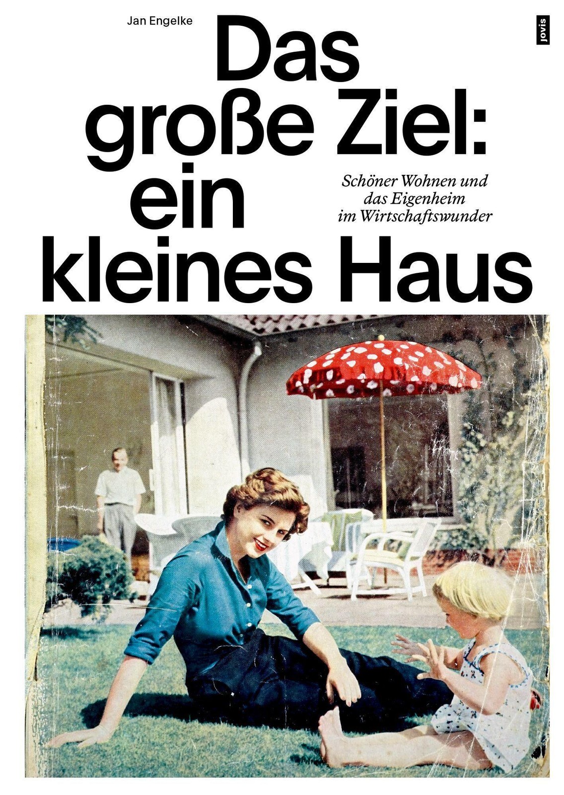 Das große Ziel: ein kleines Haus Jan Engelke
