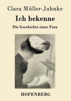 Clara MüLler-Jahnke | Ich Bekenne | Taschenbuch | Deutsch (2015) | 148 S.
