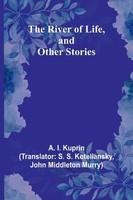 The River Of Life, And Other Stories A. I. Kuprin Taschenbuch Englisch 2023