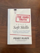 The Hard Truth About Soft Skills: Workplace Lessons Smart People Wish They'd Lea